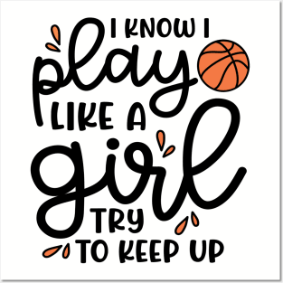 I Know I Play Like A Girl Try To Keep Up Basketball Cute Funny Posters and Art
